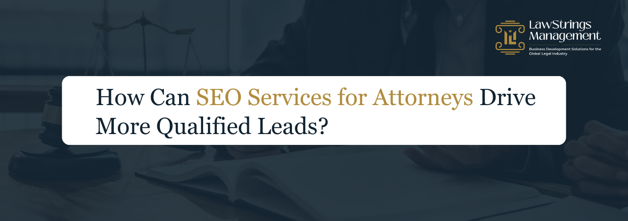 SEO Services for Attorneys Drive More Qualified Leads